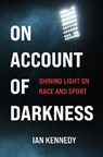On Account of Darkness - Ian Kennedy - 9781990160103