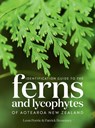 Identification Guide to the Ferns and Lycophytes of Aotearoa NZ - Leon Perry ; Pat Brownsey - 9781991165558