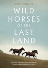 Wild Horses of the Last Land - Wayne Linklater - 9781991309396