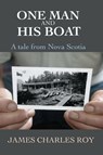 One Man and His Boat - James Charles Roy - 9781997827146