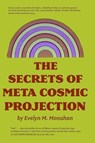 The Secrets of Meta-Cosmic Projection - Evelyn M. Monahan - 9781998050444