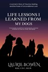 Life Lessons I Learned from My Dogs - Laurie Bowen - 9781998287390