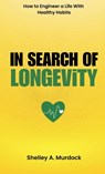 In Search of Longevity - Shelley A. Murdock - 9781998287604