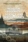 Religion, eugenics, science and mathematics - Karim F Hirji - 9781998309078
