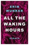 All The Waking Hours - Erin Wunker - 9781998336333