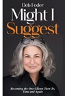 Might I Suggest: Becoming the One Clients Turn To, Time and Again - Deb Feder - 9781998528721