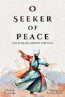 O Seeker of Peace, Your Heart Knows the Way - Ahmed Mustafa - 9781998843459