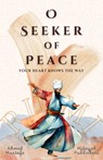 O Seeker of Peace, Your Heart Knows the Way - Ahmed Mustafa - 9781998843466