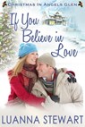 If You Believe in Love: A Christmas in Angels Glen story - Luanna Stewart - 9781999246273
