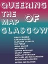 Queering the Map of Glasgow - Gray Crosbie ; Mel Reeve ; Eleanor Capaldi ; Ely Percy ; Ryan Vance ; Sophie Norman ; Sarah Spence ; Natalie Wearden ; Michael Lee Richardson ; Eoghann Macleoid - 9781999671327