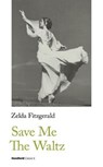 Save Me The Waltz - Zelda Fitzgerald - 9781999828042