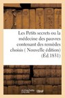 Les Petits Secrets Ou La Medecine Des Pauvres Contenant Des Remedes Choisis, Faciles A Preparer - "" - 9782011274823