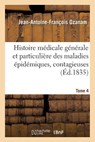 Histoire Medicale Generale Et Particuliere Des Maladies Epidemiques, Contagieuses, 1835 Tome 4 - Jean-Antoine-Francois Ozanam - 9782011332561