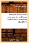 Traité de Fortification Contenant Les Méthodes Anciennes & Modernes (Éd.1694) - OZANAM,  Jacques - 9782012628670