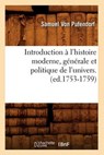 Introduction A L'Histoire Moderne, Generale Et Politique de L'Univers. (Ed.1753-1759) - VON PUFENDORF,  Samuel - 9782012673977