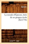 La Morale d'Épicure, Tirée de Ses Propres Écrits (Éd.1758) - Epicure - 9782012682436
