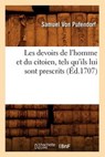 Les Devoirs de l'Homme Et Du Citoien, Tels Qu'ils Lui Sont Prescrits (Éd.1707) - VON PUFENDORF,  Samuel - 9782012693715