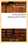 Lettres de Marie Bashkirtseff (Ed.1891) - Marie Bashkirtseff - 9782012699830
