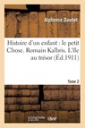 Histoire d'Un Enfant: Le Petit Chose. Romain Kalbris. l'Ile Au Tresor. Tome 2 - Alphonse Daudet - 9782014499629