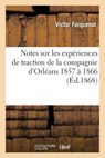 Notes Sur Les Experiences de Traction de la Compagnie d'Orleans 1857 A 1866 - Victor Forquenot - 9782014507461