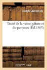 Traite de la Vaine Pature Et Du Parcours - Joseph-Laurent Jay - 9782019554125
