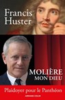 Molière mon Dieu - Plaidoyer pour le Panthéon - Francis Huster - 9782200627560