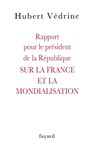 Rapport pour le président de la République SUR LA FRANCE ET LA MONDIALISATION - Hubert Védrine - 9782213635712