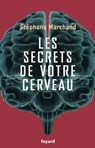 Les secrets de votre cerveau - Stéphane Marchand - 9782213687933