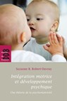Intégration motrice et développement psychique - Suzanne B. Robert-Ouvray - 9782220086354