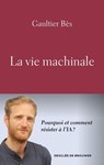 La vie machinale - Gaultier Bès - 9782220099538
