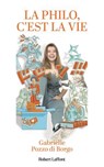 La philo, c'est la vie - Gabrielle Pozzo di Borgo - 9782221274927