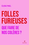 Folles furieuses - Que faire de nos colères ? - Elodie Pinel - 9782221283172