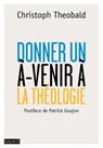 Donner un à-venir à la théologie - Christoph Theobald - 9782227491922