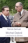 Michel Debré - L'architecte du Général - Patrick Samuel - 9782262101008