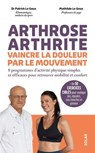 Arthrose, arthrite, vaincre la douleur par le mouvement - Des programmes sportifs accessibles et efficaces pour retrouver mobilité et confort - Patrick Le Goux ; Mathilde Le Goux - 9782263195365