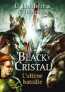 Black Cristal - tome 3 L'ultime bataille - Stéphane Descornes ; Christophe Lambert - 9782266215879