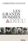 Les grands hommes et Dieu - Christine Goguet ; Denis Tillinac - 9782268103242