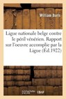 Ligue Nationale Belge Contre Le Peril Venerien. Rapport Sur l'Oeuvre Accomplie Par La Ligue - William Burls - 9782329180472