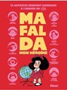 Mafalda, mon héroïne - Florence Cestac ; Aude Picault ; Maëlle Reat ; Anne Simon ; Pénélope Bagieu ; Vero Cazot ; Agathe de Lastic ; Marie Bardiaux-Vaïente ; Soledad Bravi ; Gally ; Maud Begon ; Émilie Gleason ; Florence Dupré la Tour - 9782331081880