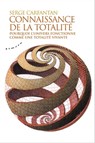 Connaissance de la totalité - Pourquoi l'univers fonctionne comme une totalité vivante - Serge Carfantan - 9782351183618