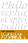 De la religion à la spiritualité - Serge Carfantan - 9782351184042