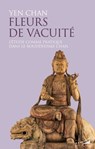 Fleurs de vacuité - L'étude comme pratique dans le bouddhisme chan - Yen Chan - 9782351186176