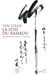La voie du bambou - Bouddhisme chan et taoïsme - Yen Chan - 9782351186220