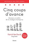 Cinq coups d'avance - Devenez un maître de la stratégie d?entreprise - Patrick Bet-David ; Greg Dinkin - 9782354564162