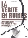 La vérité en ruines - Eyal Weizman ; Grégoire Chamayou - 9782355221798