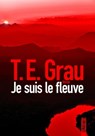 Je suis le fleuve - T.E. Grau - 9782355847974