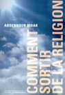 Comment sortir de la religion - Abdennour Bidar - 9782359250619