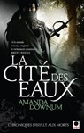 La Cité des eaux, (Chroniques d'Isyllt aux Morts*) - Amanda Downum - 9782360510412
