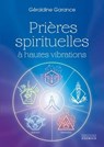 Prières spirituelles à hautes vibrations - Géraldine Garance - 9782361889104