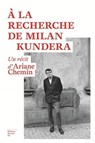 À La Recherche de Milan Kundera - Ariane Chemin - 9782364684843